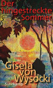 Der hingestreckte Sommer von Gisela von Wysocki
